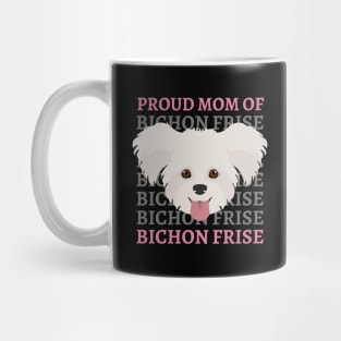 Proud mom of Bichon Frise Life is better with my dogs Dogs I love all the dogs Mug